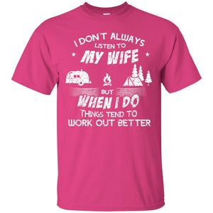 I Dont Always Listen To My Irish Wife But When I Do Things Tend To Work Out Better Camping ShirtG200 Gildan Ultra Cotton T-Shirt
