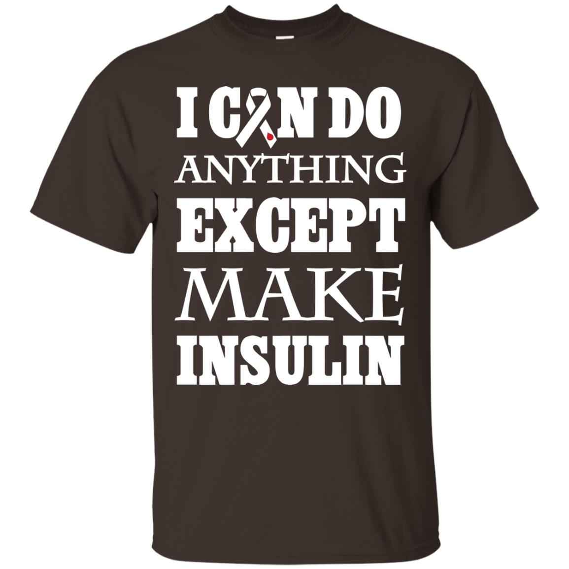 I Can Do Anything Except Make Insullin Diabetes Symptoms Shirt Dark Chocolate