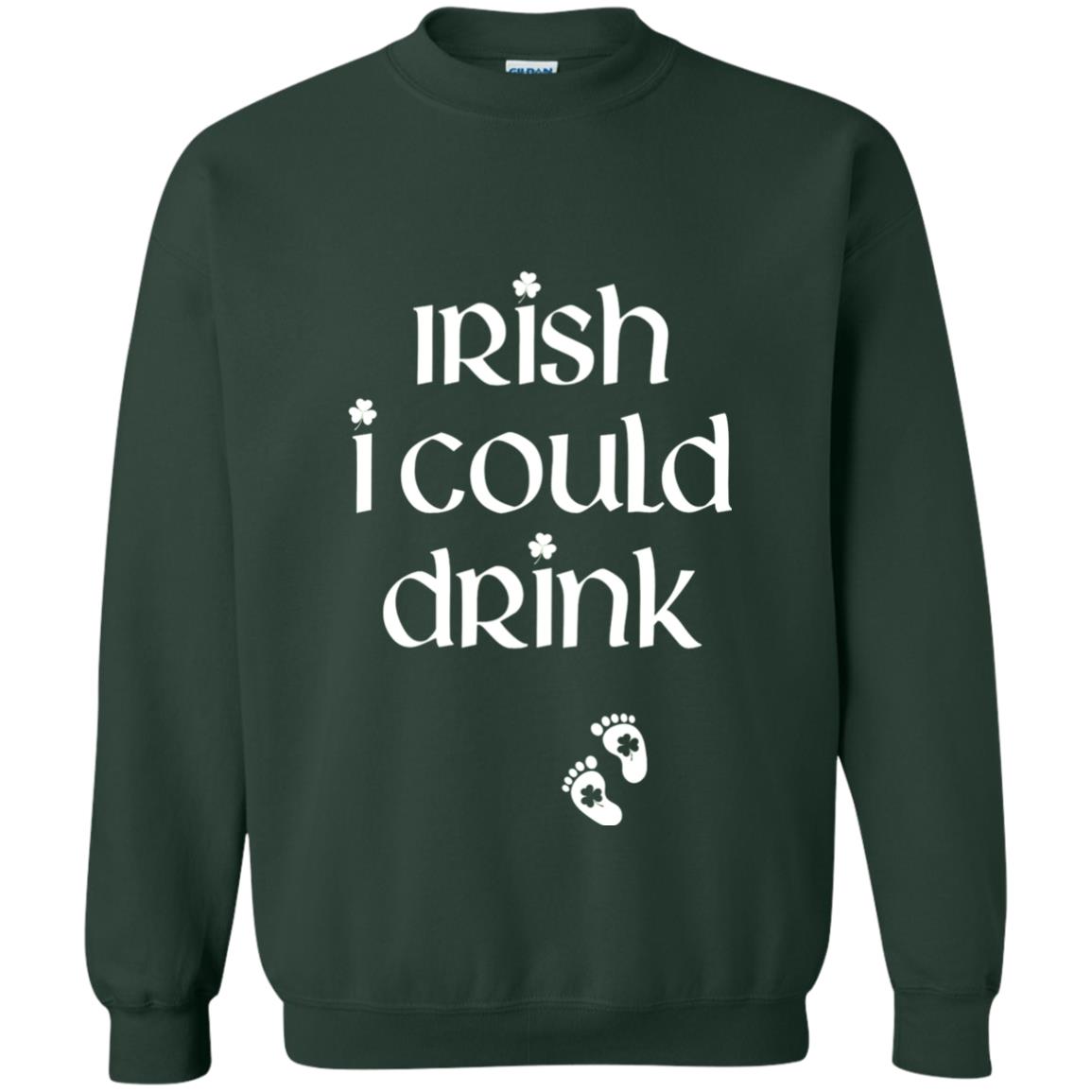 Irish I Could Drink Funny Pregnancy St Patrick_s Day T-shirt Forest Green