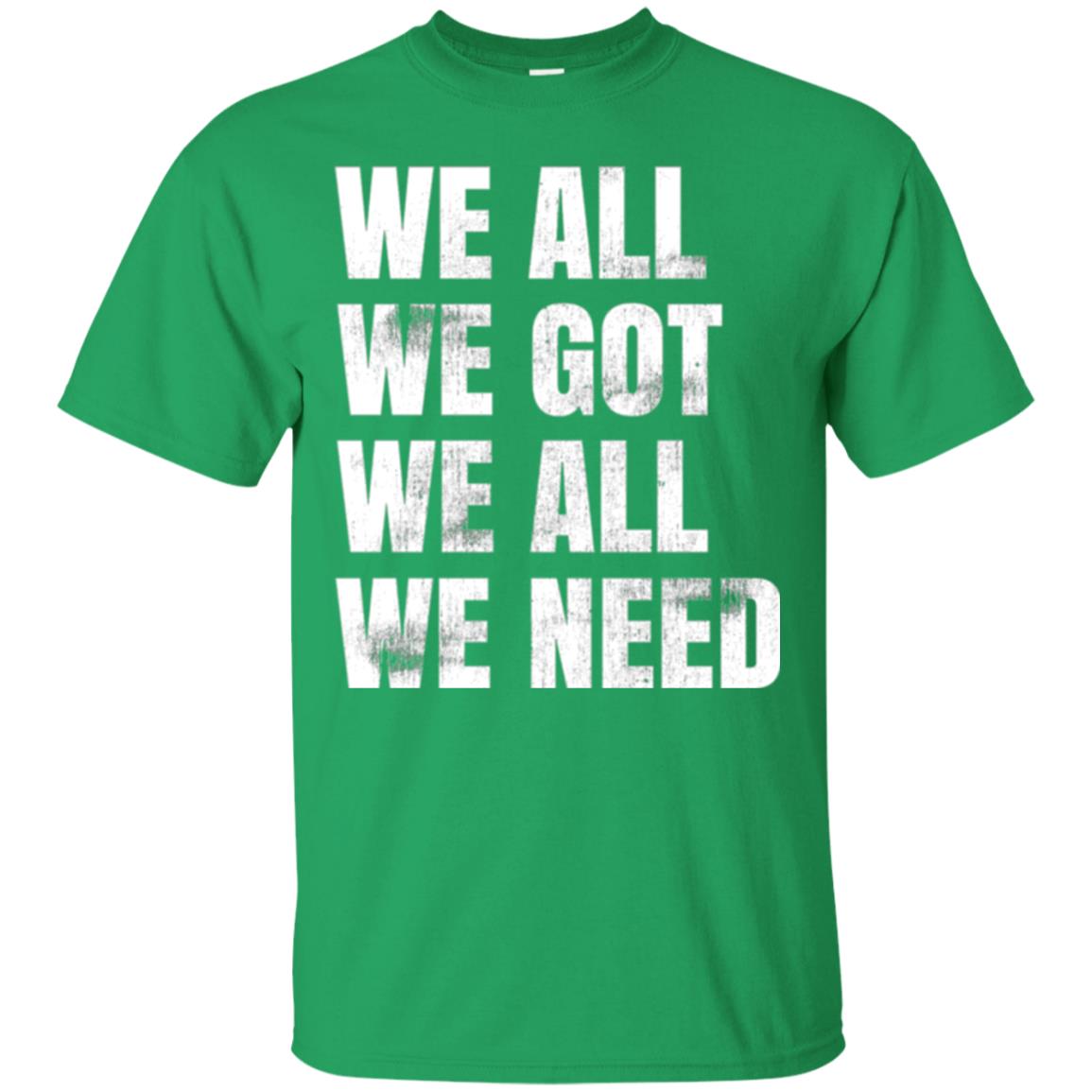 We All We Got We All We Need T-shirt Fly Eagles Irish Green