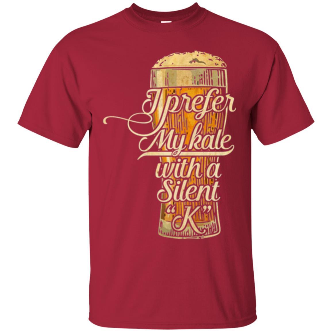 Beer Lover T-shirt I Prefer My Kale With A Silent K Cardinal