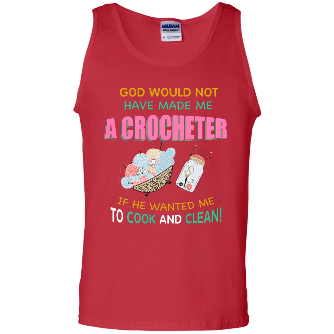 God Would Not Have Made Me A Crocheter If He Wanted Me To Cook And Clean Shirt Red
