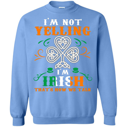 I'm Not Yelling I'm Irish That's How We Talk Ireland Gift Shirt Carolina Blue