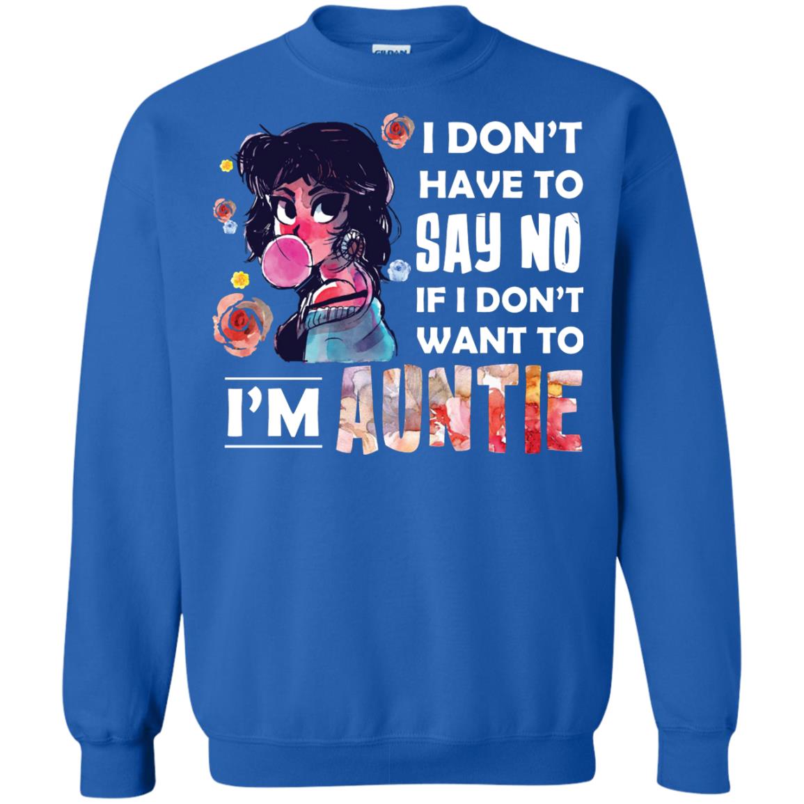 I Don_t Have To Say No If I Don_t Want To I_m Auntie Aunt Shirt Royal