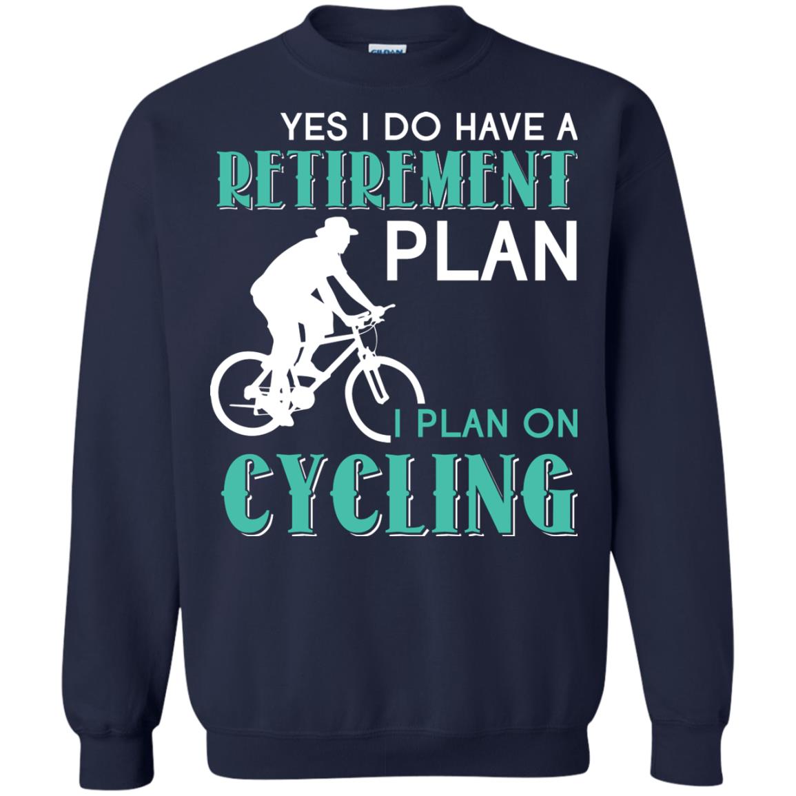Yes I Do Have A Retirement Plan I Plan On Cycling Retired Gift Shirt For Cycling Lover Navy