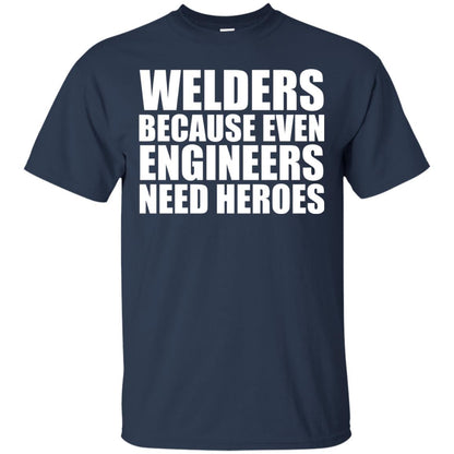 Welders Because Even Engineers Need Heroes T-shirt Navy