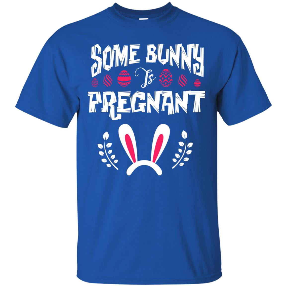 Some Bunny Is Pregnant Best Shirt For Pregnancy On Easter Day Royal