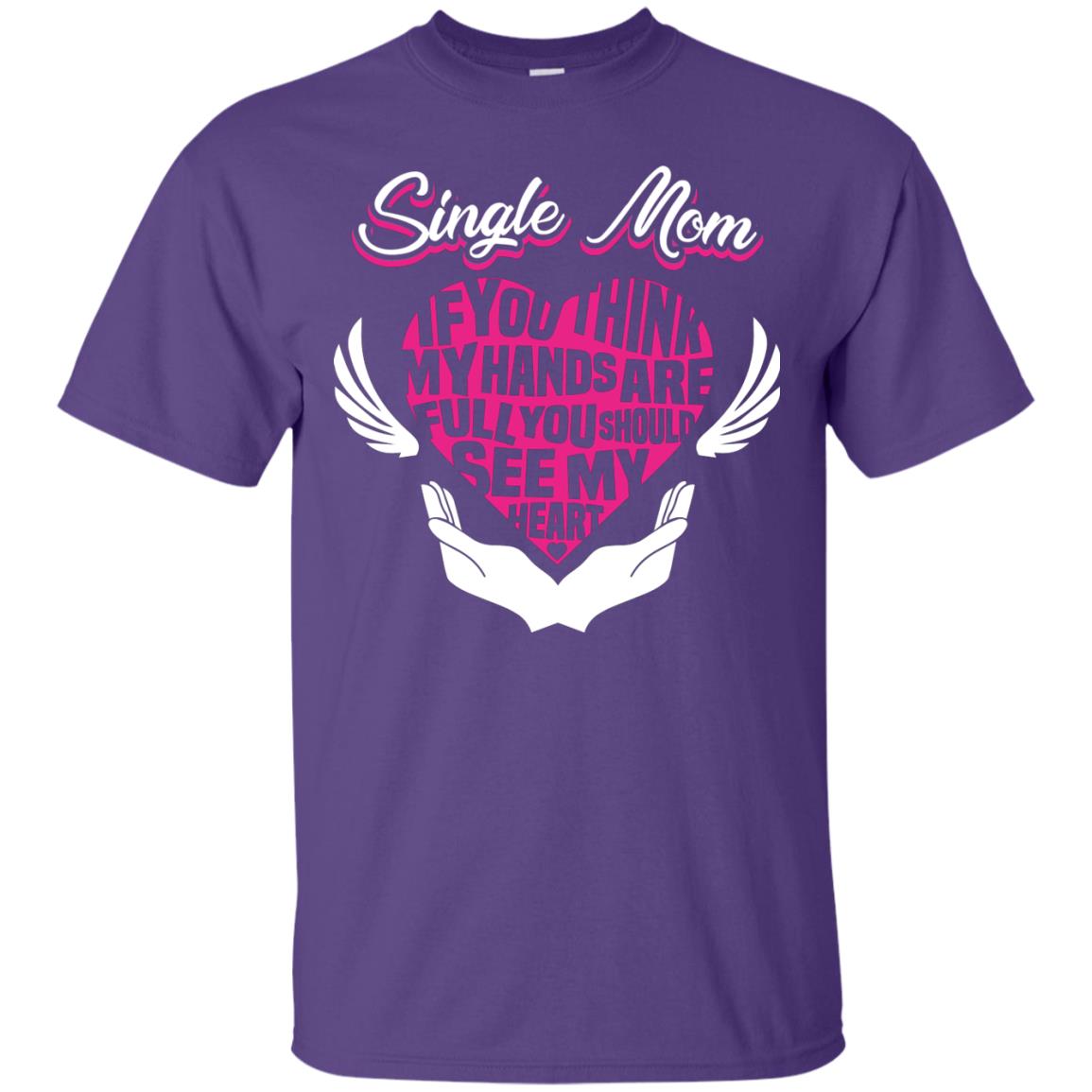 Single Mom If You Think My Hands Are Full You Should See My Heart Purple