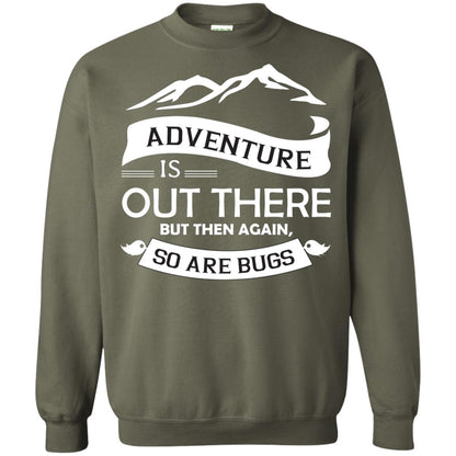 Adventure Is Out There But Then Again So Are Bugs Military Green