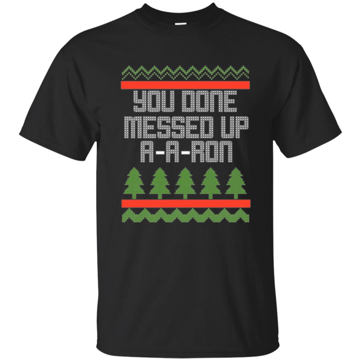 Christmas T-shirt Ya Done Messed Up A A Ron Black