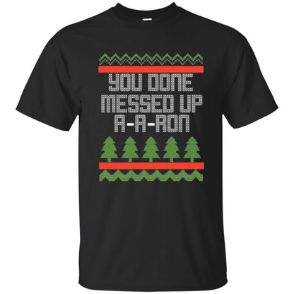 Christmas T-shirt Ya Done Messed Up A A Ron Black