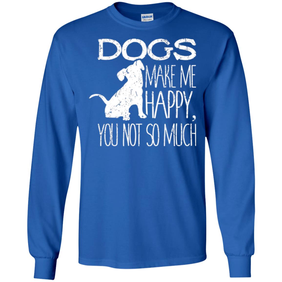 Dogs Lover T-shirt Dogs Make Me Happy You Not So Much Royal