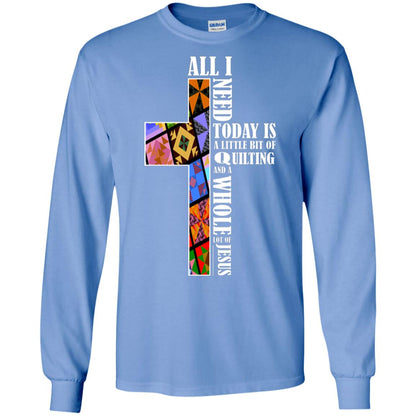 All I Need Today Is A Little Bit Of Quilting And A Whole Lot Of Jesus T-shirt Carolina Blue