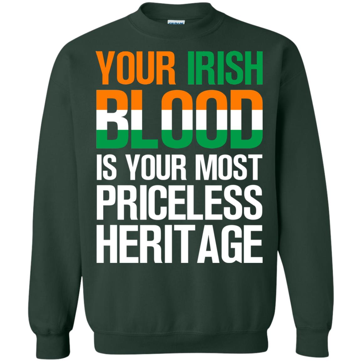 Your Irish Blood Is Your Most Priceless Heritage Shirt Forest Green