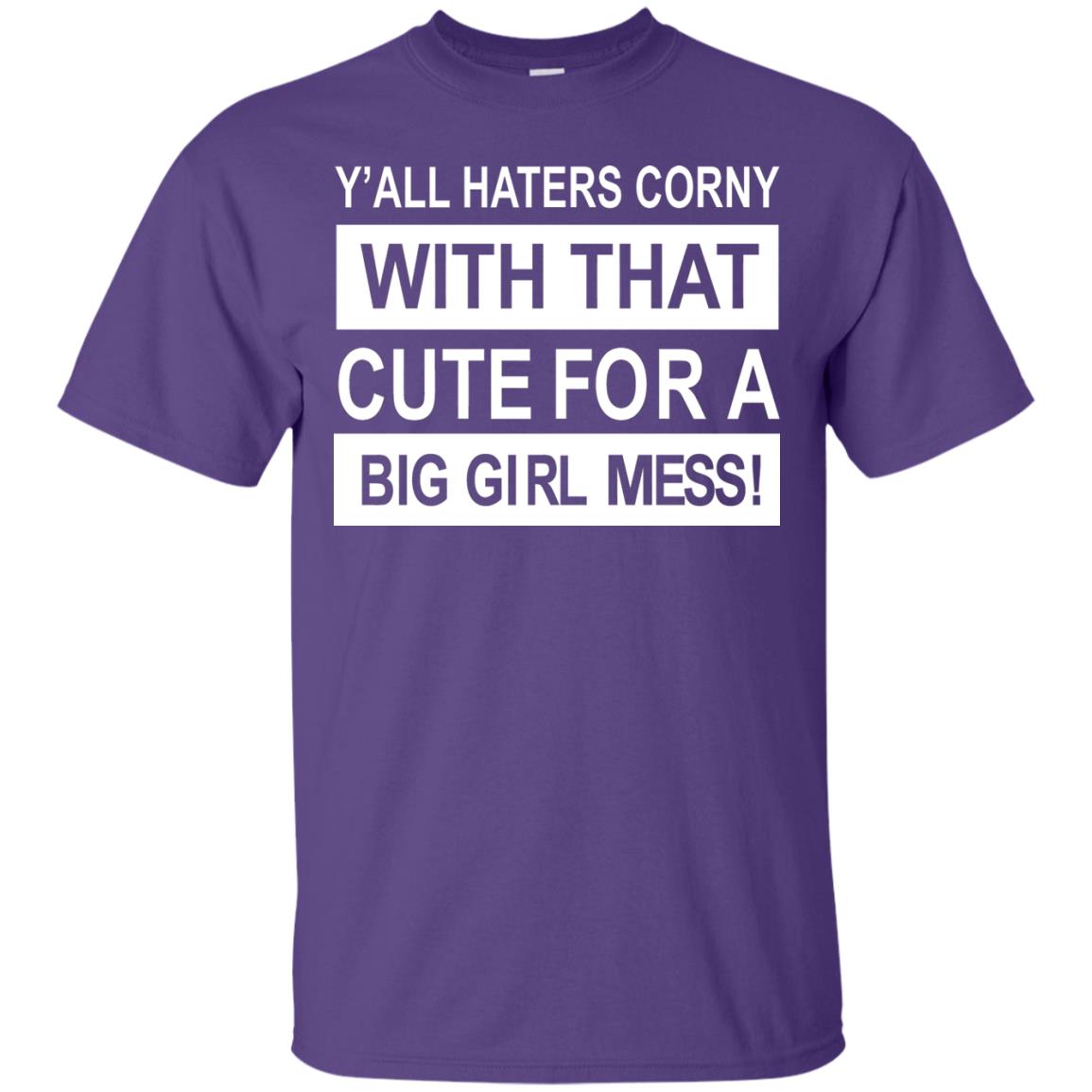 You All Haters Corny With That Cute Fora Big Girl Mess Shirt Purple