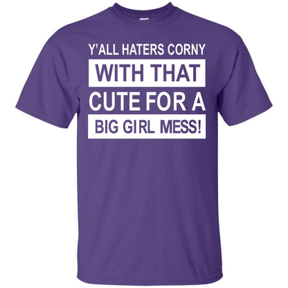 You All Haters Corny With That Cute Fora Big Girl Mess Shirt Purple