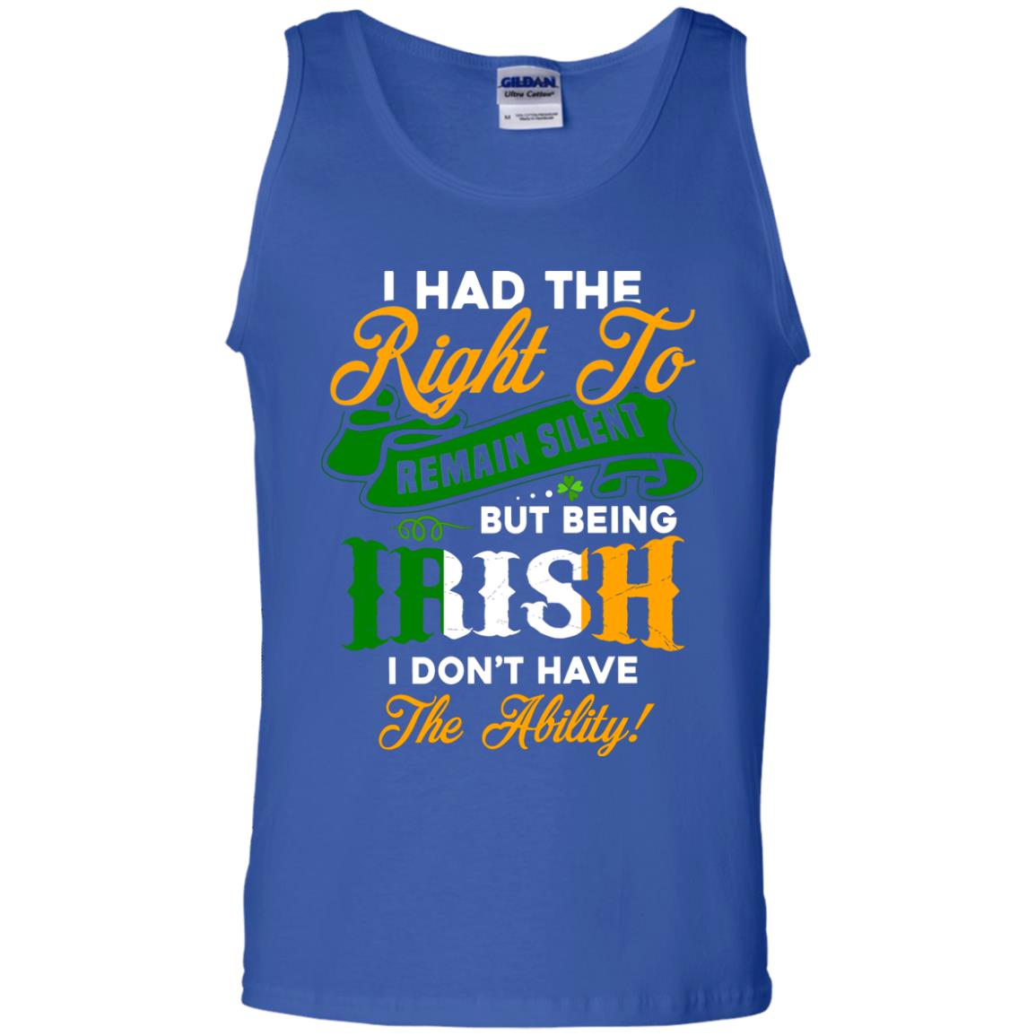 I Had The Right To Remain Silent But Being Irish I Don_t Have The Bility Royal