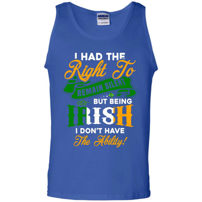 I Had The Right To Remain Silent But Being Irish I Don_t Have The Bility Royal