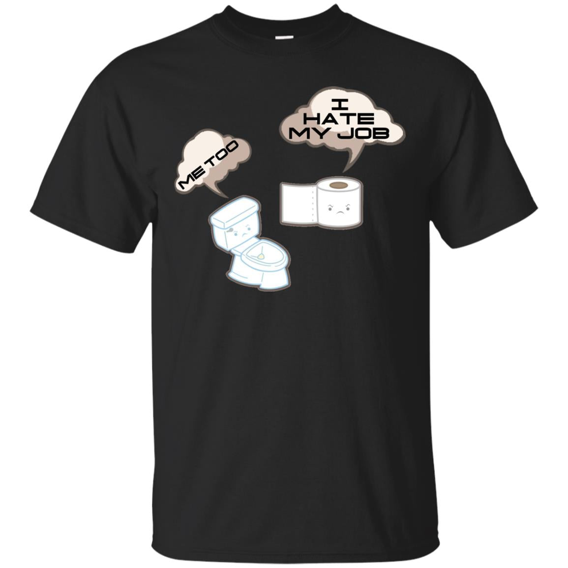 Funny Toilet And Toilet Paper I Hate My Job T-shirt Black