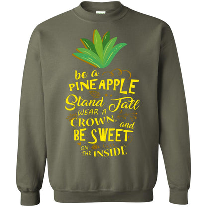 Be A Pineapple Stand Tall Wear A Crown And Be Sweet On The Inside Pineapple Lover T-shirt Military Green