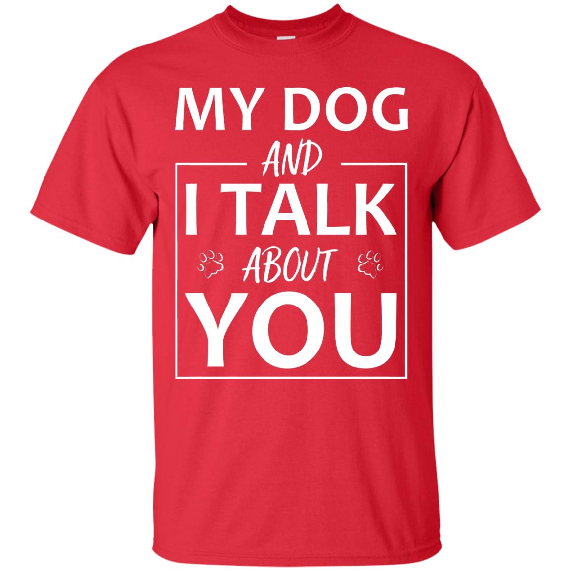 My Dog And I Talk About You Shirt Red