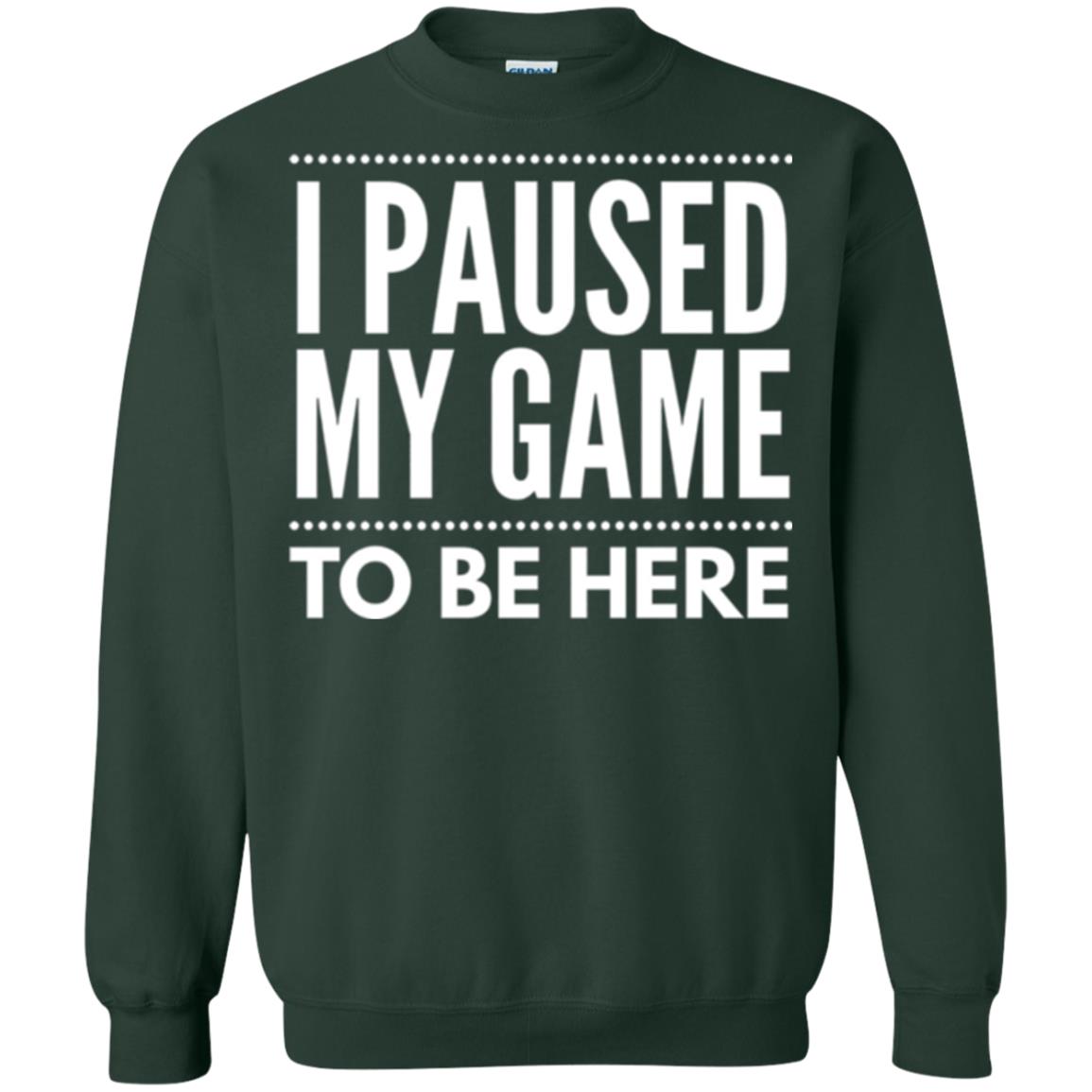 Gamer T-shirt I Paused My Game To Be Here Forest Green