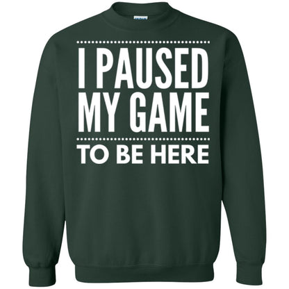 Gamer T-shirt I Paused My Game To Be Here Forest Green