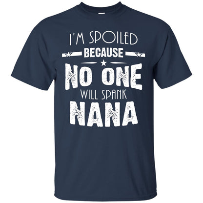 Family T-shirt I'm Spoiled Because No One Will Spank Nana Navy