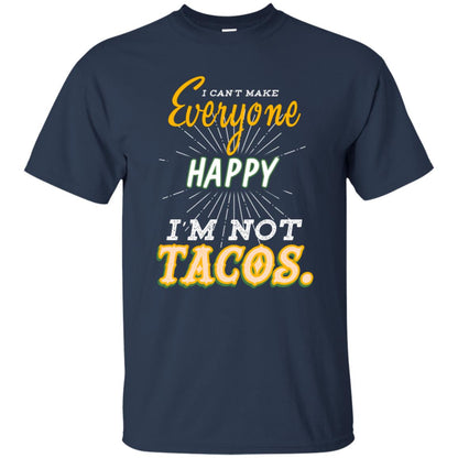 I Can't Make Everyone Happy I'm Not Tacos Best Quote Shirt Navy