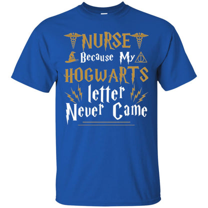Nurse T-shirts Because My Letter Never Came Royal