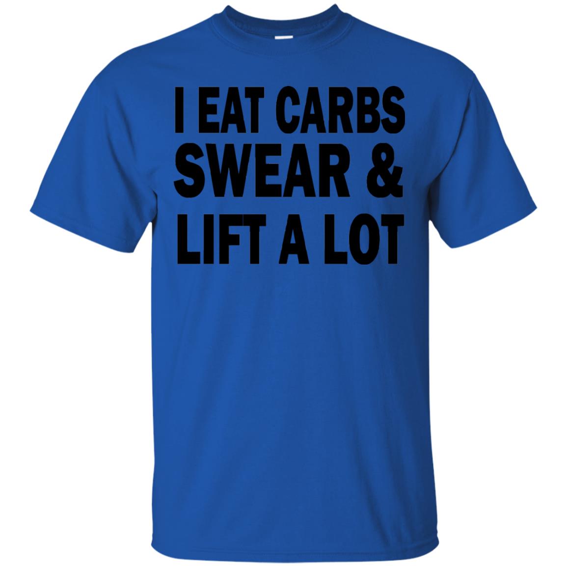 I Eat Carbs Swear And Lift A Lot Shirt Royal
