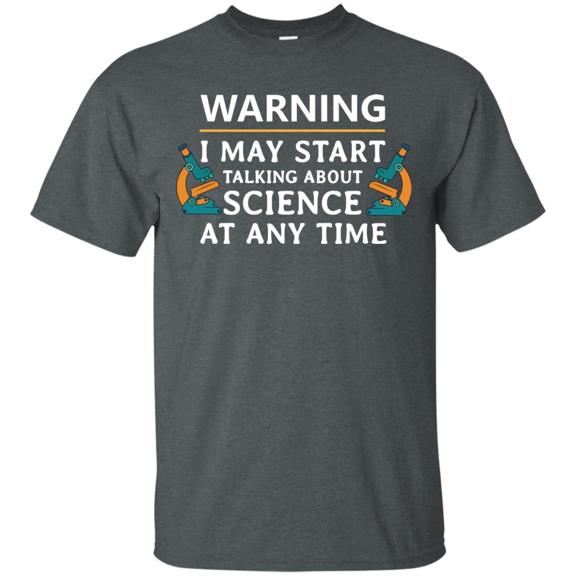 Warning I May Start Talking About Science At Any Time Shirt Dark Heather