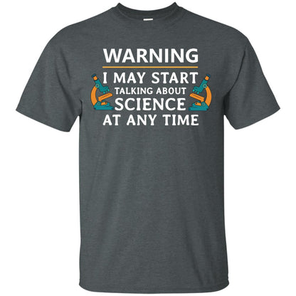 Warning I May Start Talking About Science At Any Time Shirt Dark Heather
