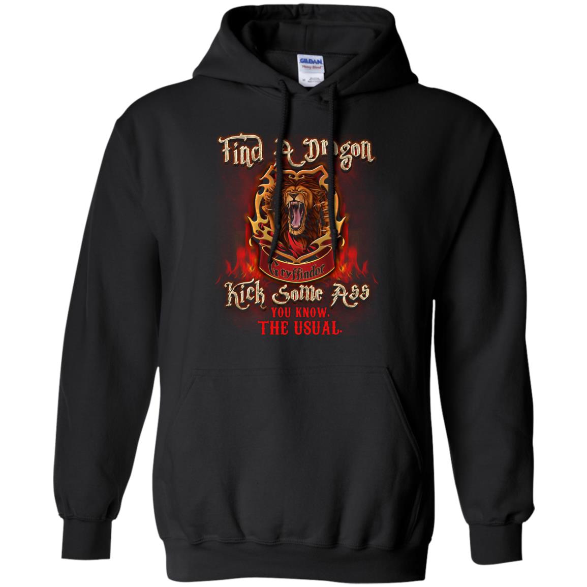 Find A Dragon Kick Some Ass You Know The Usual Gryffindor House Harry Potter Fan ShirtG185 Gildan Pullover Hoodie 8 oz.