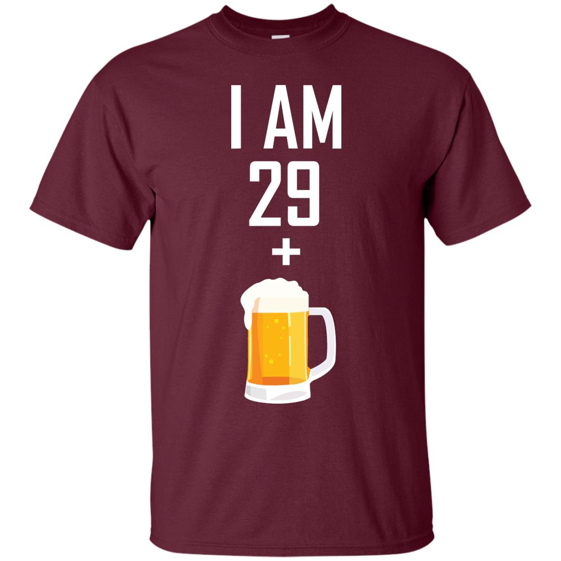 I Am 29 Plus 1 Beer 30th Birthday Shirt Maroon