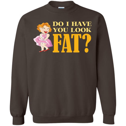 Do I Have You Look Fat Shirt Dark Chocolate
