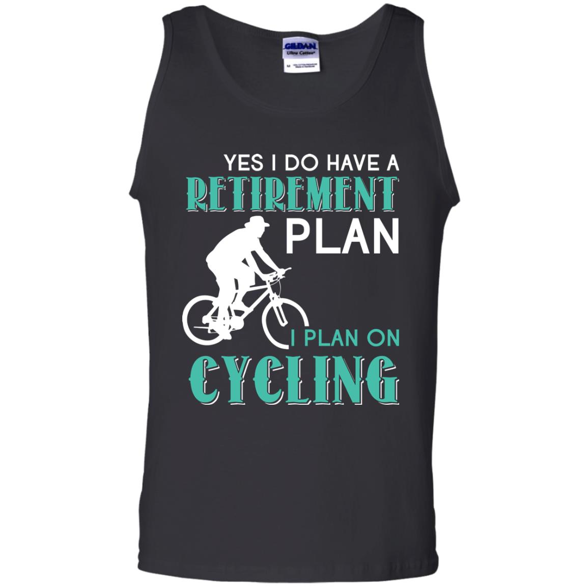 Yes I Do Have A Retirement Plan I Plan On Cycling Retired Gift Shirt For Cycling Lover Black