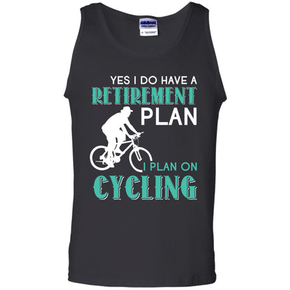 Yes I Do Have A Retirement Plan I Plan On Cycling Retired Gift Shirt For Cycling Lover Black