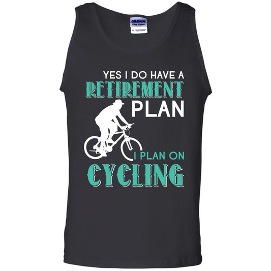 Yes I Do Have A Retirement Plan I Plan On Cycling Retired Gift Shirt For Cycling Lover Black