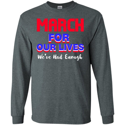 March For Our Lives We_ve Had Enough Gun Controls T-shirt Dark Heather