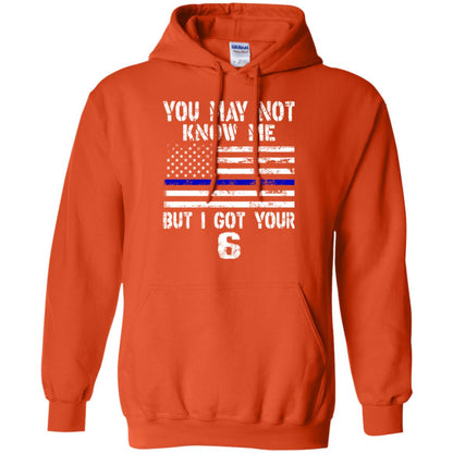 You May Not Know Me But I Got Your 6 Shirt Orange