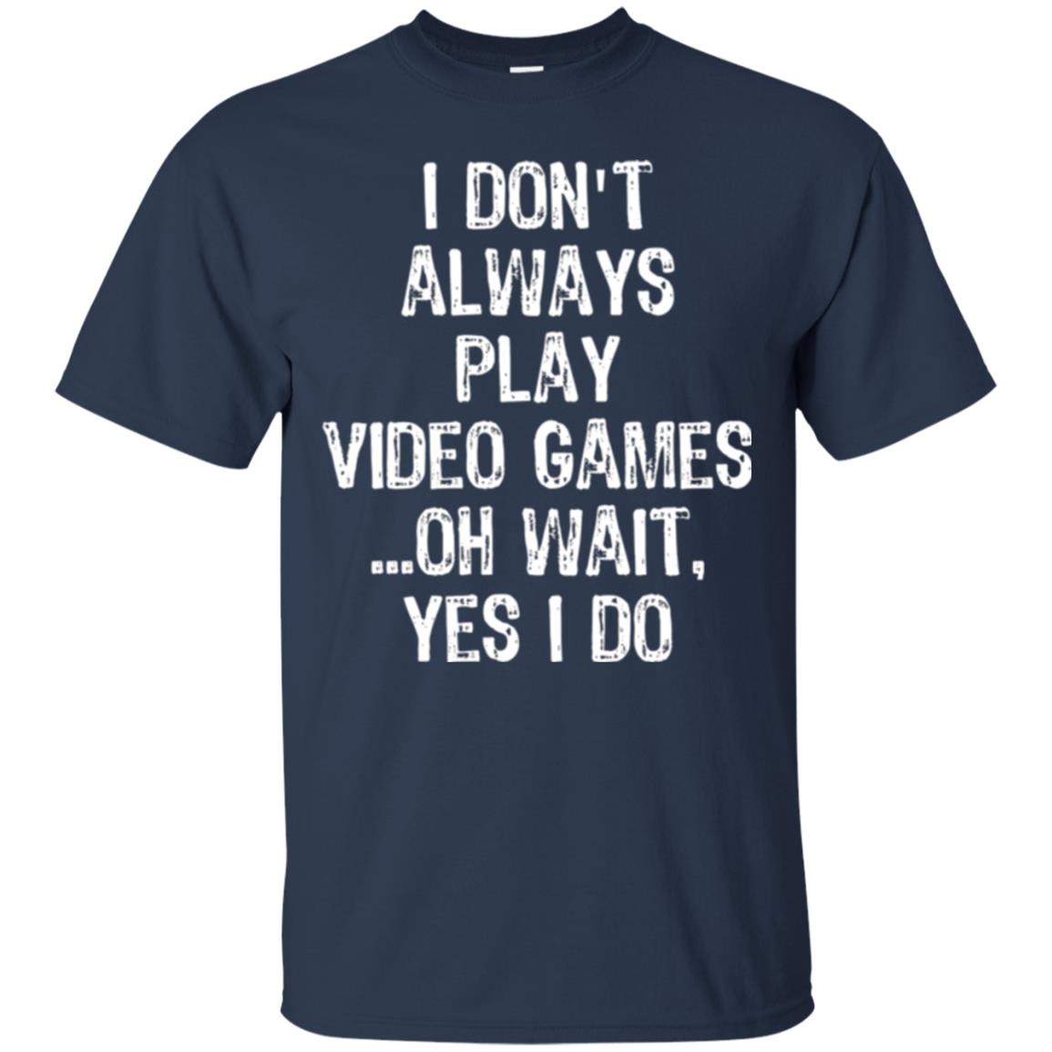 Gamer T-shirt I Don_t Always Play Video Games Navy