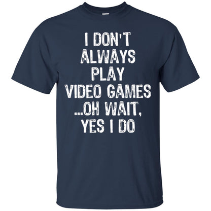 Gamer T-shirt I Don_t Always Play Video Games Navy