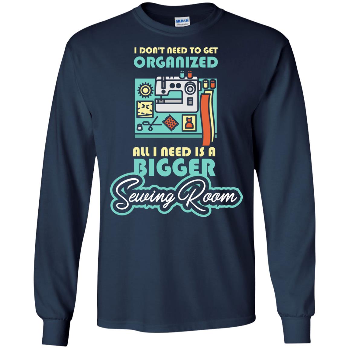 All I Need Is A Bigger Sewing Room Sewing Lover T-shirt Navy