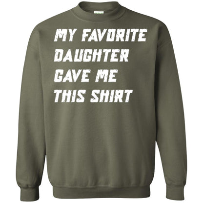 Daddy T-shirt My Favorite Daughter Gave Me This Shirt Military Green