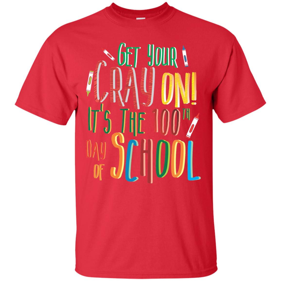 Teacher T-shirt Get Your Cray On It_s The 100th Day Of School Red