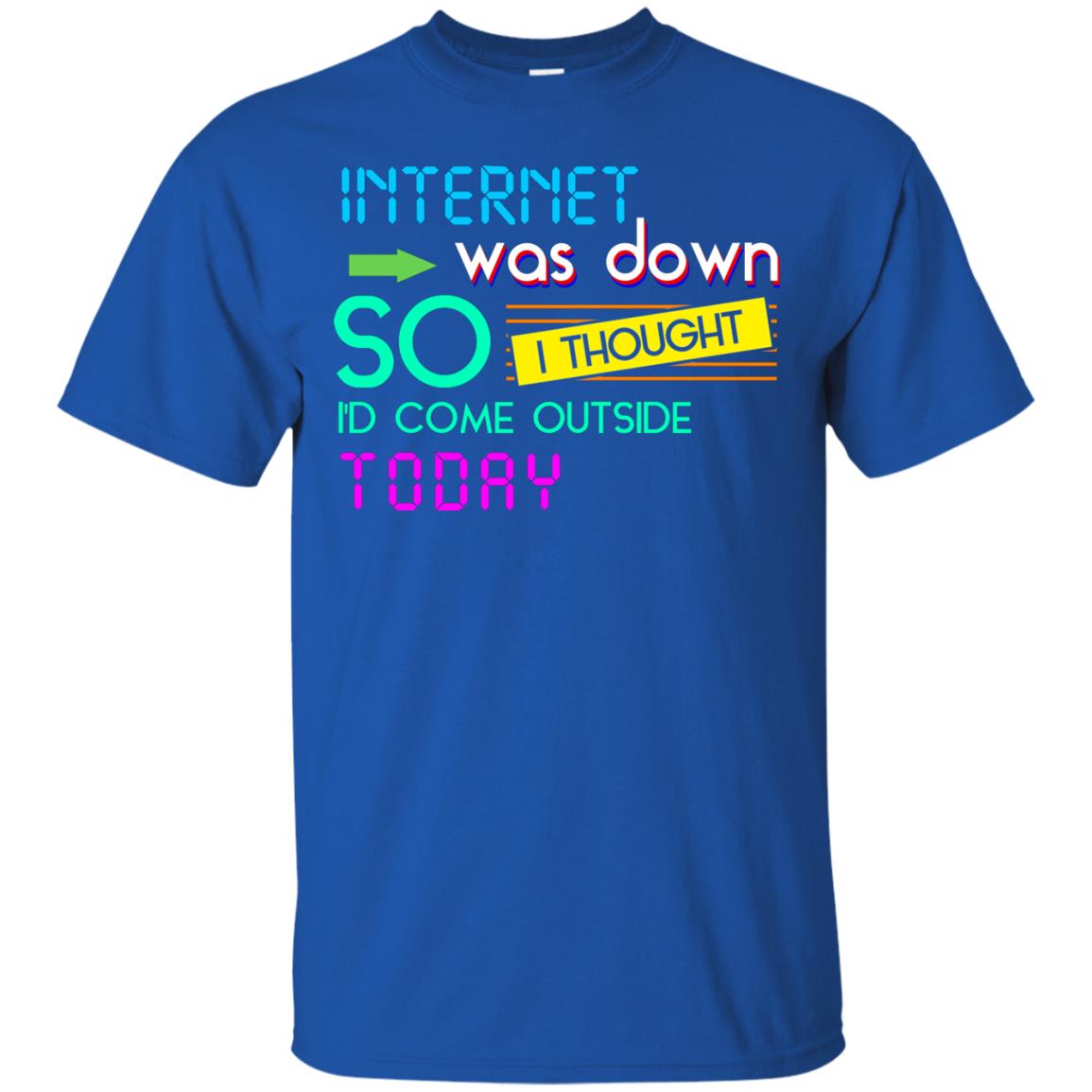 Internet Was Down So I Thought I'd Cone Outside Today T-shirt Royal