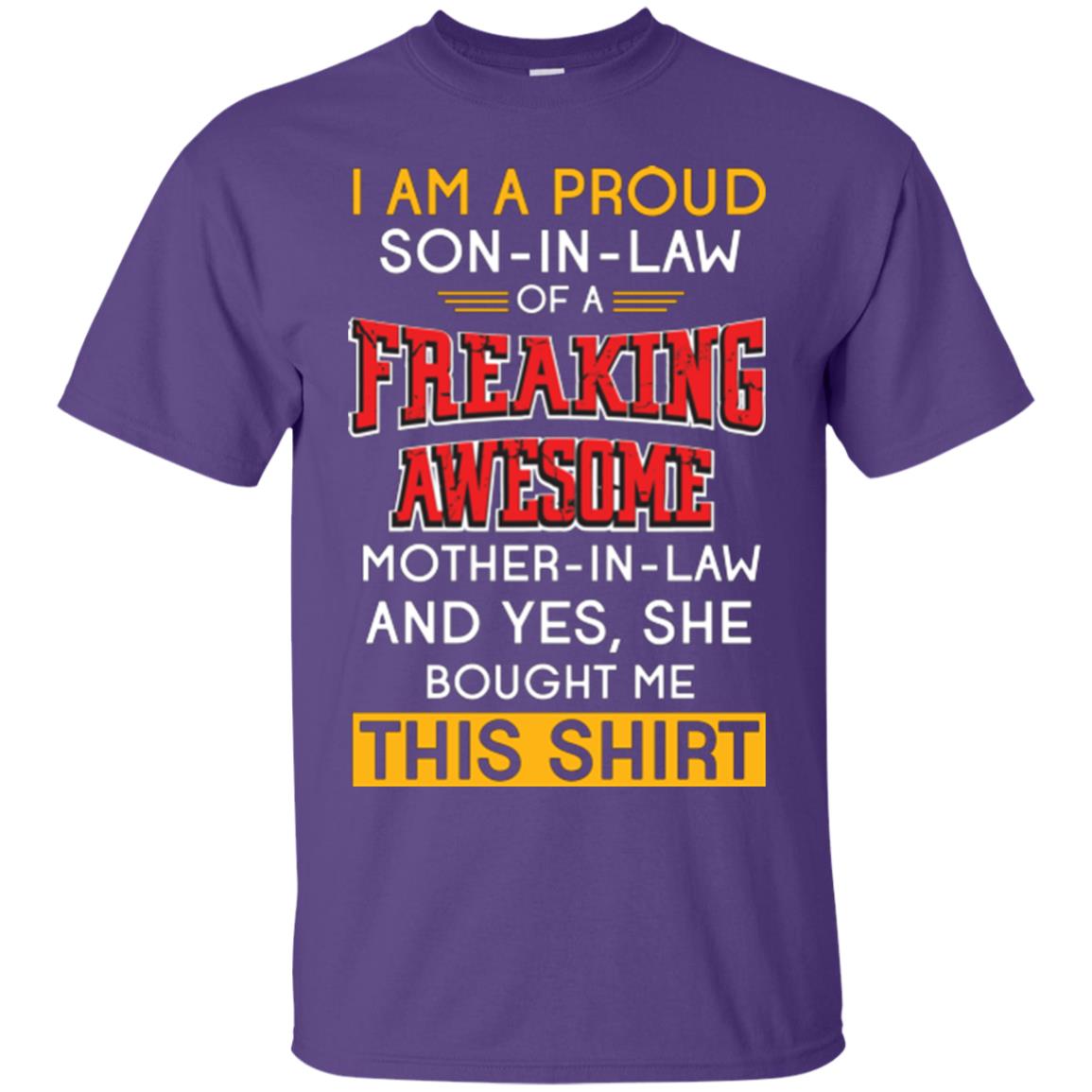 Mommy T-shirt I Am A Proud Son In Law Of A Freaking Awesome Mother -in-law And Yes She Bought Me This Shirt Purple