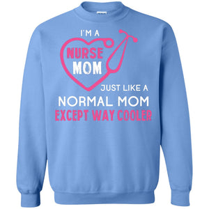 Im A Nurse Mom Just Like A Normal Mom Nurse Mom Shirt
