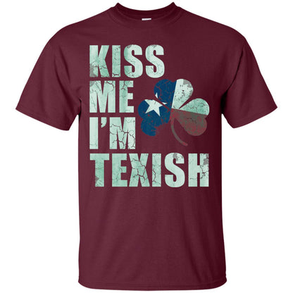 Kiss Me I_m Texish St. Patrick_s Day T-shirt Maroon
